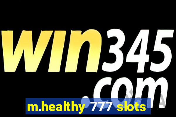 m.healthy 777 slots